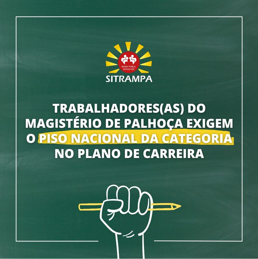 TRABALHADORES(AS) DO MAGISTÉRIO DE PALHOÇA EXIGEM O PISO NACIONAL DA CATEGORIA NO PLANO DE CARREIRA